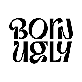 born ugly